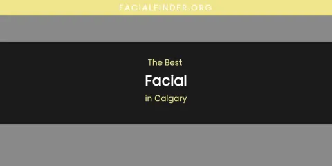 The Absolute Best Facial in Calgary