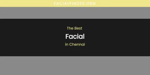 The Absolute Best Facial in Chennai