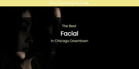 The Absolute Best Facial in Chicago Downtown