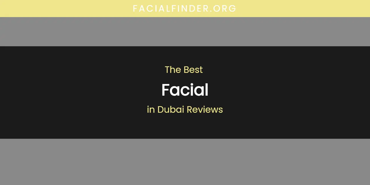The Absolute Best Facial in Dubai Reviews featured