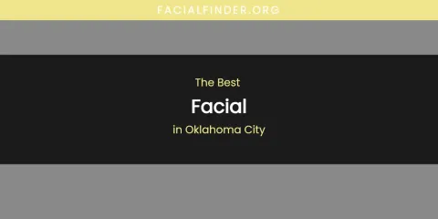 Discover the Best Facial in Oklahoma City